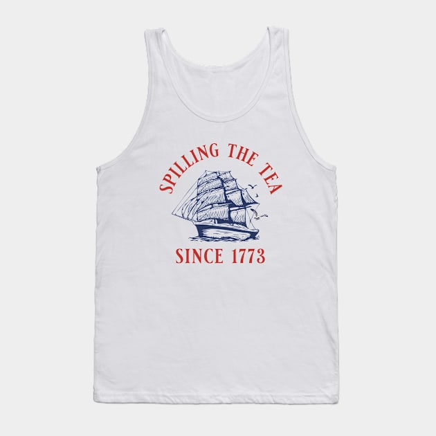 Spiling the Tea Since 1773 Tank Top by BodinStreet